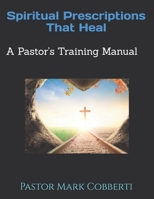 Spiritual Prescriptions that Heal: Pastor's Training Manual B0H923WXHD Book Cover