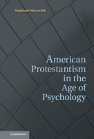 American Protestantism in the Age of Psychology 0511862571 Book Cover
