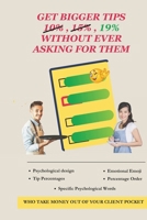 Get Bigger Tips Without Ever Asking For Them: Tip Magnet – A 15-Minute Strategy That Boosts Your Income Instantly B0F6D1KLHC Book Cover