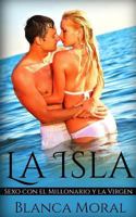 La Isla: Sexo con el Millonario y la Virgen (Novela Romántica y Erótica) 1978052952 Book Cover