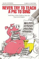 Never Try to Teach a Pig to Sing: Still More Urban Folklore from the Paperwork Empire (Humor in Life and Letters Series) 0814323588 Book Cover