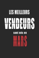 Les Meilleurs Vendeurs sont nés en Mars carnet de notes: Carnet de note pour les Vendeurs nés en Mars cadeaux pour un ami, une amie,  un collègue ou ... de la famille né en Mars (French Edition) B083XX5FPG Book Cover