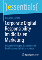 Corporate Digital Responsibility im digitalen Marketing: Herausforderungen, Strategien und Best Practices für Digital Marketer (essentials) (German Edition) 3658462973 Book Cover
