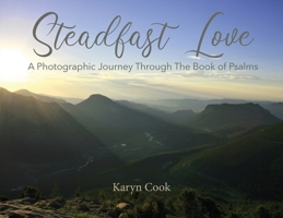 Steadfast Love: A Photographic Journey Through the Book of Psalms 1640885897 Book Cover