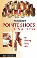 Pointe Shoes, Tips and Tricks: For Choosing, Tuning, Care 185273115X Book Cover