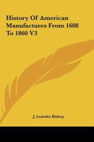 History Of American Manufactures From 1608 To 1860 V3 1498122264 Book Cover