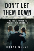 Don't Let Them Down: One Dad's battle to protect his children 1067613005 Book Cover