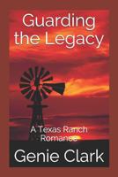 Guarding the Legacy: A Texas Ranch Romance 1521047537 Book Cover