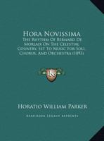 Hora Novissima: The Rhythm of Bernard de Morlaix on the Celestial Country; Set to Music for Soli, Choris, and Orchestra (Classic Reprint) 1286694655 Book Cover