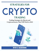Strategies for Crypto Trading: Trading Strategies for Bitcoin and Cryptocurrencies That Will Work in 2022 1804385425 Book Cover