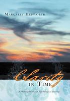 Clarity in Time: A Philosophical and Psychological Journey 1452505462 Book Cover