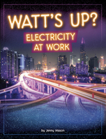 Watt's Up?: Electricity at Work (Electricity in Action!) B0DWDVDJHW Book Cover