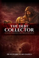 The Debt Collector: Closing Generational Cases Through the Cross B0GRNPBHP8 Book Cover