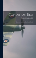 Condition Red: Destroyer Action In The South Pacific 1521772754 Book Cover
