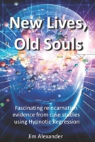 New Lives, Old Souls: Fascinating reincarnation evidence from case studies using Hypnotic Regression B08VCQWV1F Book Cover