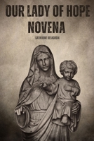 Our Lady Of Hope Novena: A 9-Day Catholic Journey with The patron Saint Of Pontmain, France And Hope B0CRHRHDZN Book Cover