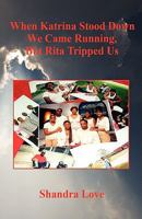 When Katrina Stood Down, We Came Running, but Rita Tripped Us 1598242687 Book Cover