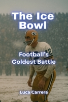 The Ice Bowl: Football's Coldest Battle 1923504916 Book Cover