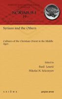 Syrians and the Others: Cultures of the Christian Orient in the Middle Ages 1463204248 Book Cover