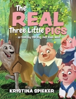 The Real Three Little Pigs -as told by the big (not bad) wolf 1960764039 Book Cover