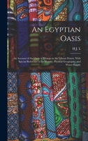 An Egyptian Oasis; an Account of the Oasis of Kharga in the Libyan Desert, With Special Reference to its History, Physical Geography, and Water-supply 1016416342 Book Cover