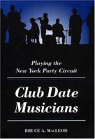 Club Date Musicians: Playing the New York Party Circuit (Music in American Life) 0252019547 Book Cover