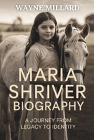 MARIA SHRIVER BIOGRAPHY: A Journey from Legacy to Identity 1300371714 Book Cover