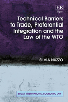 Technical Barriers to Trade, Preferential Integration and the Law of the WTO (Elgar International Economic Law series) 1035347490 Book Cover