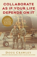Collaborate as If Your Life Depends on It: A Guide to Working Together to Be Better Together 1544508778 Book Cover