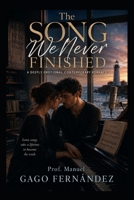 The Song We Never Finished: A Deeply Emotional Contemporary Romance (Stories of Love, Memory and Second Chances) B0H9GL5GKV Book Cover