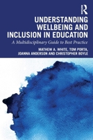 Understanding Wellbeing and Inclusion in Education: A Multidisciplinary Guide to Best Practice 1032955260 Book Cover