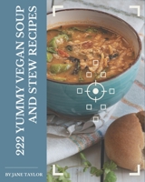 222 Yummy Vegan Soup and Stew Recipes: A Yummy Vegan Soup and Stew Cookbook You Won’t be Able to Put Down B08HS29P78 Book Cover