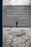 Recherches Philosophiques Sur Les Premiers Objets Des Connaissances Morales; Volume 9 0270255419 Book Cover