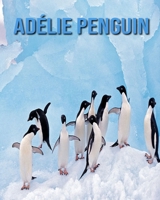 Adélie Penguin: Amazing Facts & Pictures B08JNX3MDN Book Cover