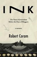Ink: The Years of Journalism Before the Days of Bloggers 0998382035 Book Cover