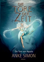 Die Tore der Zeit: Die Tore von Aquala (German Edition) 3750414351 Book Cover