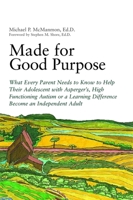 Made for Good Purpose: What Every Parent Needs to Know to Help Their Adolescent with Asperger's, High Functioning Autism or a Learning Difference Become an Independent Adult 1849058636 Book Cover