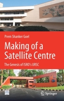 Making of a Satellite Centre: The Genesis of ISRO's URSC 9811634793 Book Cover