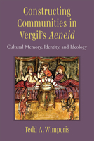 Constructing Communities in Vergil’s Aeneid: Cultural Memory, Identity, and Ideology 0472133497 Book Cover