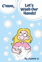 C'mon, Let's Wash Our Hands!: A fun and educational children's book, written & illustrated by a 12-year-old B087L4R4JK Book Cover