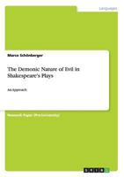 The Demonic Nature of Evil in Shakespeare's Plays: An Approach 3656553122 Book Cover