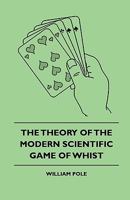 The Theory of the Modern Scientific Game of Whist 1245192760 Book Cover