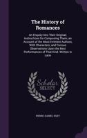 The history of romances. An enquiry into their original; instructions for composing them; an account of the most eminent authors; ... Written in Latin by Huetius; made English by Mr. Stephen Lewis. 1147789681 Book Cover