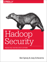 Hadoop Security: Protecting Your Big Data Platform 1491900989 Book Cover