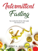 Intermittent Fasting: The Complete Step By Step Guide for Weight Loss 1008915777 Book Cover