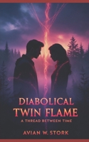 Diabolical Twin Flame: A Thread Between Time B0FD22XDH9 Book Cover