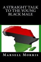 A Straight Talk To The Young Black Male 1533331928 Book Cover