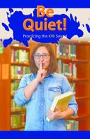 Be Quiet!: Practicing the KW Sound 1508133042 Book Cover