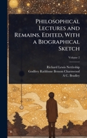 Philosophical Lectures and Remains. Edited, With a Biographical Sketch 1024069737 Book Cover