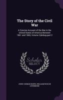 The Story of the Civil War: A Concise Account of the War in the United States of America Between 1861 and 1865, Volume 3, Part 2 1358927553 Book Cover